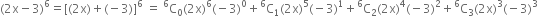 left parenthesis 2 straight x minus 3 right parenthesis to the power of 6 equals left square bracket left parenthesis 2 straight x right parenthesis plus left parenthesis negative 3 right parenthesis right square bracket to the power of 6 space equals space straight C presuperscript 6 subscript 0 left parenthesis 2 straight x right parenthesis to the power of 6 left parenthesis negative 3 right parenthesis to the power of 0 plus straight C presuperscript 6 subscript 1 left parenthesis 2 straight x right parenthesis to the power of 5 left parenthesis negative 3 right parenthesis to the power of 1 plus straight C presuperscript 6 subscript 2 left parenthesis 2 straight x right parenthesis to the power of 4 left parenthesis negative 3 right parenthesis squared plus straight C presuperscript 6 subscript 3 left parenthesis 2 straight x right parenthesis cubed left parenthesis negative 3 right parenthesis cubed