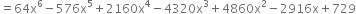 equals 64 straight x to the power of 6 minus 576 straight x to the power of 5 plus 2160 straight x to the power of 4 minus 4320 straight x cubed plus 4860 straight x squared minus 2916 straight x plus 729