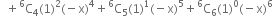 space space plus straight C presuperscript 6 subscript 4 left parenthesis 1 right parenthesis squared left parenthesis negative straight x right parenthesis to the power of 4 plus straight C presuperscript 6 subscript 5 left parenthesis 1 right parenthesis to the power of 1 left parenthesis negative straight x right parenthesis to the power of 5 plus straight C presuperscript 6 subscript 6 left parenthesis 1 right parenthesis to the power of 0 left parenthesis negative straight x right parenthesis to the power of 6