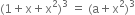 left parenthesis 1 plus straight x plus straight x squared right parenthesis cubed space equals space left parenthesis straight a plus straight x squared right parenthesis cubed