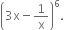 open parentheses 3 straight x minus 1 over straight x close parentheses to the power of 6.