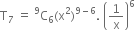 straight T subscript 7 space equals space straight C presuperscript 9 subscript 6 left parenthesis straight x squared right parenthesis to the power of 9 minus 6 end exponent. space open parentheses 1 over straight x close parentheses to the power of 6