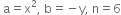 space straight a equals straight x squared comma space straight b equals negative straight y comma space straight n equals 6