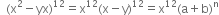 space space left parenthesis straight x squared minus yx right parenthesis to the power of 12 equals straight x to the power of 12 left parenthesis straight x minus straight y right parenthesis to the power of 12 equals straight x to the power of 12 left parenthesis straight a plus straight b right parenthesis to the power of straight n