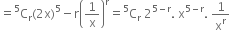 equals straight C presuperscript 5 subscript straight r left parenthesis 2 straight x right parenthesis to the power of 5 minus straight r open parentheses 1 over straight x close parentheses to the power of straight r equals straight C presuperscript 5 subscript straight r space 2 to the power of 5 minus straight r end exponent. space straight x to the power of 5 minus straight r end exponent. space 1 over straight x to the power of straight r