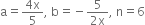 straight a equals fraction numerator 4 straight x over denominator 5 end fraction comma space straight b equals negative fraction numerator 5 over denominator 2 straight x end fraction comma space straight n equals 6