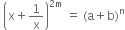 space open parentheses straight x plus 1 over straight x close parentheses to the power of 2 straight m end exponent space equals space left parenthesis straight a plus straight b right parenthesis to the power of straight n