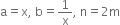 straight a equals straight x comma space straight b equals 1 over straight x comma space straight n equals 2 straight m