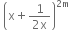 space open parentheses straight x plus fraction numerator 1 over denominator 2 straight x end fraction close parentheses to the power of 2 straight m end exponent