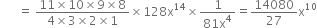 space space space space space space equals space fraction numerator 11 cross times 10 cross times 9 cross times 8 over denominator 4 cross times 3 cross times 2 cross times 1 end fraction cross times 128 straight x to the power of 14 cross times fraction numerator 1 over denominator 81 straight x to the power of 4 end fraction equals 14080 over 27 straight x to the power of 10