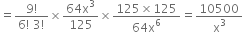 equals fraction numerator 9 factorial over denominator 6 factorial space 3 factorial end fraction cross times fraction numerator 64 straight x cubed over denominator 125 end fraction cross times fraction numerator 125 cross times 125 over denominator 64 straight x to the power of 6 end fraction equals 10500 over straight x cubed