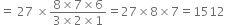 equals space 27 space cross times fraction numerator 8 cross times 7 cross times 6 over denominator 3 cross times 2 cross times 1 end fraction equals 27 cross times 8 cross times 7 equals 1512