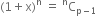 left parenthesis 1 plus straight x right parenthesis to the power of straight n space equals space straight C presuperscript straight n subscript straight p minus 1 end subscript