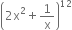 open parentheses 2 straight x squared plus 1 over straight x close parentheses to the power of 12