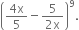 open parentheses fraction numerator 4 straight x over denominator 5 end fraction minus fraction numerator 5 over denominator 2 straight x end fraction close parentheses to the power of 9.