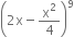 open parentheses 2 straight x minus straight x squared over 4 close parentheses to the power of 9