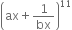 open parentheses ax plus 1 over bx close parentheses to the power of 11