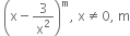 space open parentheses straight x minus 3 over straight x squared close parentheses to the power of straight m comma space straight x not equal to 0 comma space straight m