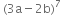 space left parenthesis 3 straight a minus 2 straight b right parenthesis to the power of 7