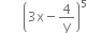 space space space space space space space open parentheses 3 straight x minus 4 over straight y close parentheses to the power of 5