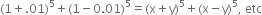 left parenthesis 1 plus.01 right parenthesis to the power of 5 plus left parenthesis 1 minus 0.01 right parenthesis to the power of 5 equals left parenthesis straight x plus straight y right parenthesis to the power of 5 plus left parenthesis straight x minus straight y right parenthesis to the power of 5 comma space etc