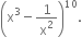 open parentheses straight x cubed minus 1 over straight x squared close parentheses to the power of 10.