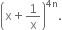 open parentheses straight x plus 1 over straight x close parentheses to the power of 4 straight n end exponent.