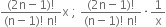 fraction numerator left parenthesis 2 straight n minus 1 right parenthesis factorial over denominator left parenthesis straight n minus 1 right parenthesis factorial space straight n factorial end fraction straight x space semicolon space fraction numerator left parenthesis 2 straight n minus 1 right parenthesis factorial over denominator left parenthesis straight n minus 1 right parenthesis factorial space straight n factorial end fraction times 1 over straight x