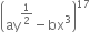 open parentheses ay to the power of 1 half end exponent minus bx cubed close parentheses to the power of 17