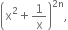 open parentheses straight x squared plus 1 over straight x close parentheses to the power of 2 straight n end exponent comma