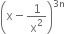 open parentheses straight x minus 1 over straight x squared close parentheses to the power of 3 straight n end exponent