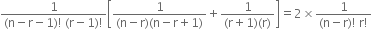 fraction numerator 1 over denominator left parenthesis straight n minus straight r minus 1 right parenthesis factorial space left parenthesis straight r minus 1 right parenthesis factorial end fraction open square brackets fraction numerator 1 over denominator left parenthesis straight n minus straight r right parenthesis left parenthesis straight n minus straight r plus 1 right parenthesis end fraction plus fraction numerator 1 over denominator left parenthesis straight r plus 1 right parenthesis left parenthesis straight r right parenthesis end fraction close square brackets equals 2 cross times fraction numerator 1 over denominator left parenthesis straight n minus straight r right parenthesis factorial space straight r factorial end fraction