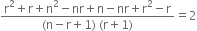 fraction numerator straight r squared plus straight r plus straight n squared minus nr plus straight n minus nr plus straight r squared minus straight r over denominator left parenthesis straight n minus straight r plus 1 right parenthesis space left parenthesis straight r plus 1 right parenthesis end fraction equals 2