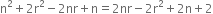 straight n squared plus 2 straight r squared minus 2 nr plus straight n equals 2 nr minus 2 straight r squared plus 2 straight n plus 2