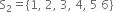 straight S subscript 2 equals left curly bracket 1 comma space 2 comma space 3 comma space 4 comma space 5 space 6 right curly bracket