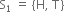 straight S subscript 1 space equals space left curly bracket straight H comma space straight T right curly bracket