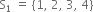 straight S subscript 1 space equals space left curly bracket 1 comma space 2 comma space 3 comma space 4 right curly bracket