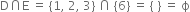 straight D intersection straight E space equals space left curly bracket 1 comma space 2 comma space 3 right curly bracket space intersection space left curly bracket 6 right curly bracket space equals space left curly bracket space right curly bracket space equals space straight ϕ