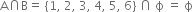 straight A intersection straight B equals space left curly bracket 1 comma space 2 comma space 3 comma space 4 comma space 5 comma space 6 right curly bracket space intersection space straight ϕ space equals space straight ϕ