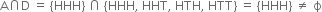 straight A intersection straight D space equals space left curly bracket HHH right curly bracket space intersection space left curly bracket HHH comma space HHT comma space HTH comma space HTT right curly bracket space equals space left curly bracket HHH right curly bracket space not equal to space straight ϕ