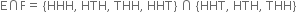 straight E intersection straight F equals space left curly bracket HHH comma space HTH comma space THH comma space HHT right curly bracket space intersection space left curly bracket HHT comma space HTH comma space THH right curly bracket