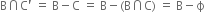 straight B intersection straight C apostrophe space equals space straight B minus straight C space equals space straight B minus left parenthesis straight B intersection straight C right parenthesis space equals space straight B minus straight ϕ