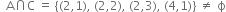 space space straight A intersection straight C space equals space left curly bracket left parenthesis 2 comma 1 right parenthesis comma space left parenthesis 2 comma 2 right parenthesis comma space left parenthesis 2 comma 3 right parenthesis comma space left parenthesis 4 comma 1 right parenthesis right curly bracket space not equal to space straight ϕ