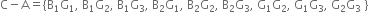 straight C minus straight A equals open curly brackets straight B subscript 1 straight G subscript 1 comma space straight B subscript 1 straight G subscript 2 comma space straight B subscript 1 straight G subscript 3 comma space straight B subscript 2 straight G subscript 1 comma space straight B subscript 2 straight G subscript 2 comma space straight B subscript 2 straight G subscript 3 comma space straight G subscript 1 straight G subscript 2 comma space straight G subscript 1 straight G subscript 3 comma space straight G subscript 2 straight G subscript 3 space close curly brackets