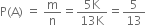 straight P left parenthesis straight A right parenthesis space equals space straight m over straight n equals fraction numerator 5 straight K over denominator 13 straight K end fraction equals 5 over 13