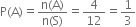 straight P left parenthesis straight A right parenthesis equals fraction numerator straight n left parenthesis straight A right parenthesis over denominator straight n left parenthesis straight S right parenthesis end fraction equals 4 over 12 equals 1 third