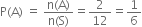 straight P left parenthesis straight A right parenthesis space equals space fraction numerator straight n left parenthesis straight A right parenthesis over denominator straight n left parenthesis straight S right parenthesis end fraction equals 2 over 12 equals 1 over 6