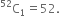 straight C presuperscript 52 subscript 1 equals 52.