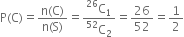 straight P left parenthesis straight C right parenthesis equals fraction numerator straight n left parenthesis straight C right parenthesis over denominator straight n left parenthesis straight S right parenthesis end fraction equals fraction numerator straight C presuperscript 26 subscript 1 over denominator straight C presuperscript 52 subscript 2 end fraction equals 26 over 52 equals 1 half