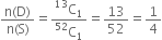 fraction numerator straight n left parenthesis straight D right parenthesis over denominator straight n left parenthesis straight S right parenthesis end fraction equals fraction numerator straight C presuperscript 13 subscript 1 over denominator straight C presuperscript 52 subscript 1 end fraction equals 13 over 52 equals 1 fourth